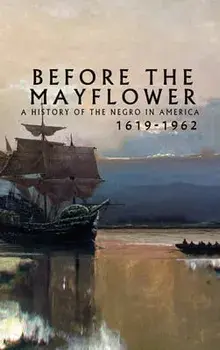 Before the Mayflower: A History of the Negro in America, 1619-1962, Hardcover/Lerone Bennett