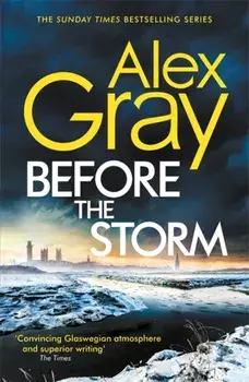 Before the Storm. The thrilling new instalment of the Sunday Times bestselling series, Hardback/Alex Gray
