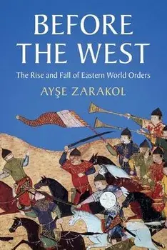 Before the West. The Rise and Fall of Eastern World Orders, New ed, Paperback/Ayse (University of Cambridge) Zarakol