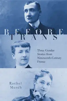 Before Trans. Three Gender Stories from Nineteenth-Century France, Paperback/Rachel Mesch