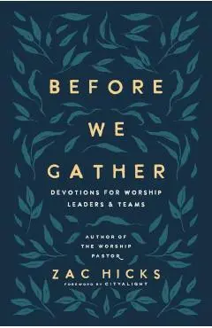 Before We Gather: Devotions for Worship Leaders and Teams - Zac M. Hicks