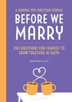 Before We Marry: 250 Questions for Couples to Grow Together in Faith, Paperback/Suzanne Shaw