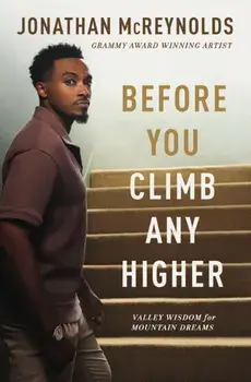 Before You Climb Any Higher. Valley Wisdom for Mountain Dreams, Paperback/Jonathan McReynolds
