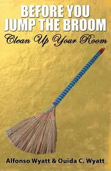 Before You Jump the Broom: Clean Up Your Room, Paperback/Alfonso Wyatt