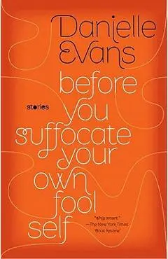 Before You Suffocate Your Own Fool Self - Danielle Evans