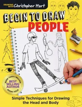 Begin to Draw People: Simple Techniques for Drawing the Head and Body, Paperback/Christopher Hart