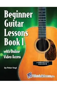 Beginner Guitar Lessons Book 1 with Online Video Access - Peter Vogl