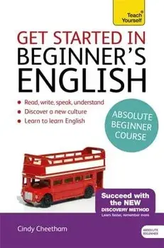 Beginner's English (Learn BRITISH English as a Foreign Language). A short four-skills foundation course in EFL / ESL/Cindy Cheetham