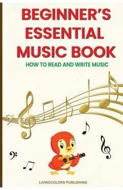 Beginner's Essential Music Book (How to Read and Write Music in Treble and Bass Clefs) - Livingcolors Publishing