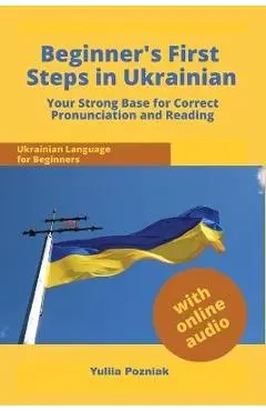 Beginner's First Steps in Ukrainian: Your Strong Base for Correct Pronunciation and Reading - Yuliia Pozniak