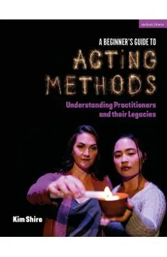 Beginner’s Guide to Acting Methods - Kimberly Shire