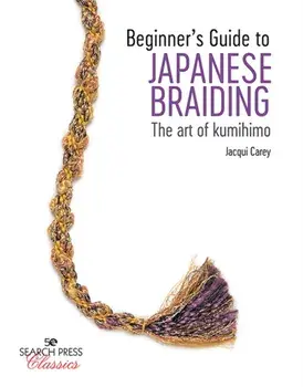Beginner's Guide to Japanese Braiding. The Art of Kumihimo, Paperback/Jacqui Carey