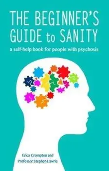 Beginner's Guide to Sanity. a self-help book for people with psychosis, Paperback/Stephen Lawrie