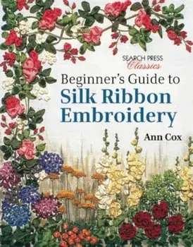 Beginner's Guide to Silk Ribbon Embroidery, Paperback/Ann Cox