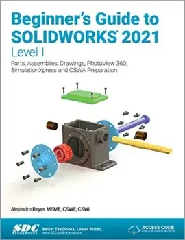Beginner's Guide to SOLIDWORKS 2021 - Level I. Parts, Assemblies, Drawings, PhotoView 360 and SimulationXpress, Paperback/Alejandro Reyes