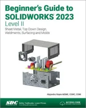 Beginner's Guide to SOLIDWORKS 2023 - Level II. Sheet Metal, Top Down Design, Weldments, Surfacing and Molds, Paperback/Alejandro Reyes