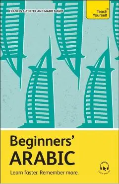 Beginners' Arabic: Learn Faster. Remember More. - Frances Altorfer