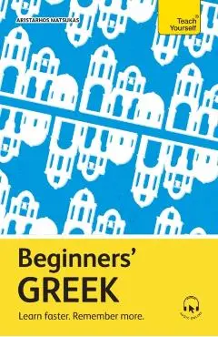 Beginners' Greek: Learn Faster. Remember More. - Aristarhos Matsukas