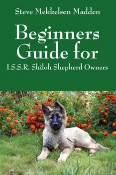 Beginners Guide for: I.S.S.R. Shiloh Shepherd Owners, Paperback/Steve Mekkelsen Madden