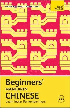 Beginners' Mandarin Chinese: Learn Faster. Remember More. - Elizabeth Scurfield