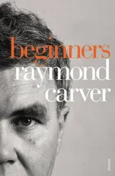 Beginners, Paperback/Raymond Carver