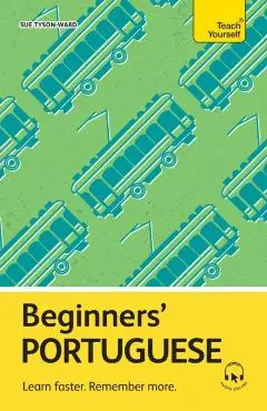 Beginners' Portuguese: Learn Faster. Remember More. - Sue Tyson-ward