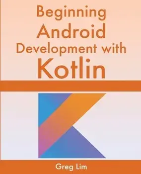 Beginning Android Development With Kotlin, Paperback/Greg Lim