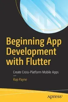 Beginning App Development with Flutter: Create Cross-Platform Mobile Apps, Paperback/Rap Payne