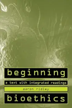 Beginning Bioethics: A Text with Integrated Readings, Paperback/Aaron Ridley