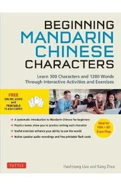 Beginning Chinese Characters: Learn 300 Chinese Characters and 1200 Mandarin Chinese Words Through Interactive Activities and Exercises (Ideal for H - Haohsiang Liao