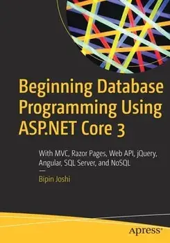 Beginning Database Programming Using ASP.NET Core 3: With MVC, Razor Pages, Web Api, Jquery, Angular, SQL Server, and Nosql, Paperback/Bipin Joshi
