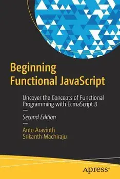 Beginning Functional JavaScript: Uncover the Concepts of Functional Programming with Ecmascript 8, Paperback/Anto Aravinth
