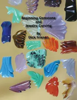 Beginning Gemstone and Jewelry Carving, Paperback/Dick Friesen