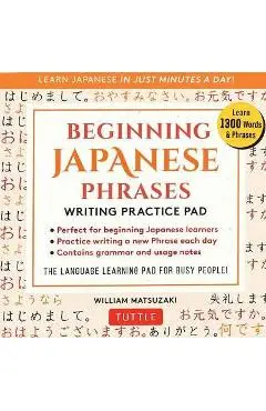 Beginning Japanese Phrases Writing Practice Pad: Learn Japanese in Just Minutes a Day! - William Matsuzaki