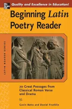 Beginning Latin Poetry Reader: 70 Selections from the Great Periods of Roman Verse and Drama, Paperback/Gavin Betts
