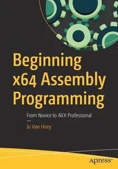 Beginning X64 Assembly Programming: From Novice to Avx Professional, Paperback/Jo Van Hoey