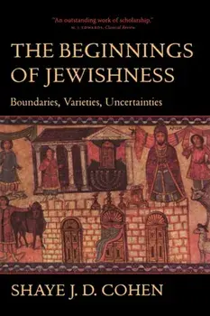 Beginnings of Jewishness. Boundaries, Varieties, Uncertainties, Paperback/Shaye J. D. Cohen