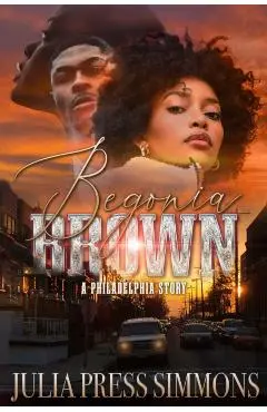 Begonia Brown: A Philadelphia Story - Julia Press Simmons