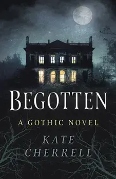 Begotten. A Gothic Novel, Paperback/Kate Cherrell