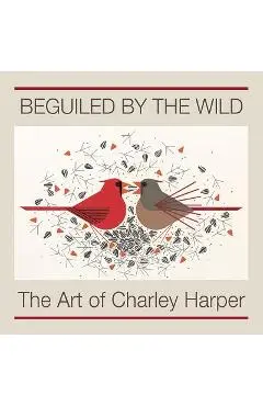 Beguiled by the Wild: The Art of Charley Harper - Charley Harper
