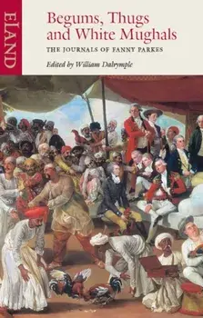 Begums, Thugs and White Mughals, Paperback/Fanny Parkes