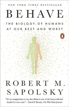 Behave: The Biology of Humans at Our Best and Worst, Paperback/Robert M. Sapolsky