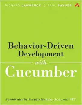 Behavior-Driven Development with Cucumber: Better Collaboration for Better Software, Paperback/Richard Lawrence