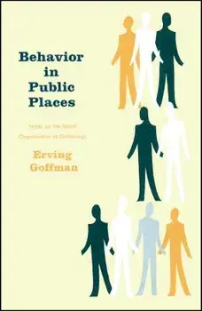 Behavior in Public Places: Notes on the Social Organization of Gatherings, Paperback/Erving Goffman