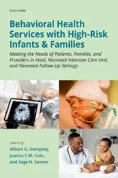 Behavioral Health Services with High-Risk Infants and Families. Meeting the Needs of Patients, Families, and Providers in Fetal, Neonatal Intensive Care Unit, and Neonatal Follow-Up Settings, Paperback/***
