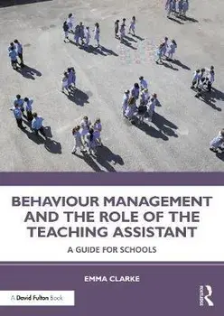 Behaviour Management and the Role of the Teaching Assistant. A Guide for Schools, Paperback/Emma Clarke