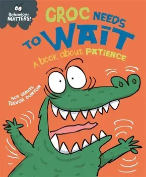 Behaviour Matters: Croc Needs to Wait - A book about patience, Paperback/Sue Graves