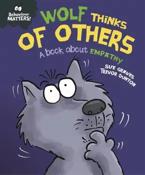 Behaviour Matters: Wolf Thinks of Others - A book about empathy, Paperback/Sue Graves