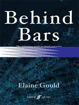 Behind Bars: The Definitive Guide to Music Notation, Hardcover/Elaine Gould
