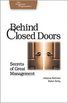 Behind Closed Doors: Secrets of Great Management, Paperback/Johanna Rothman